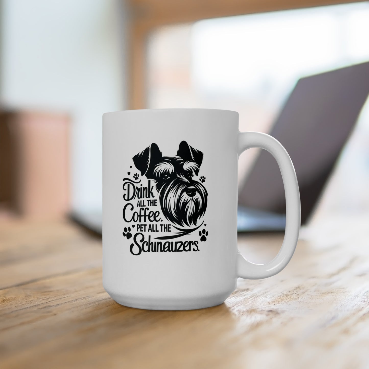 Drink all the coffee. Pet all the Schnauzers, Ceramic mug(11oz, 15oz)