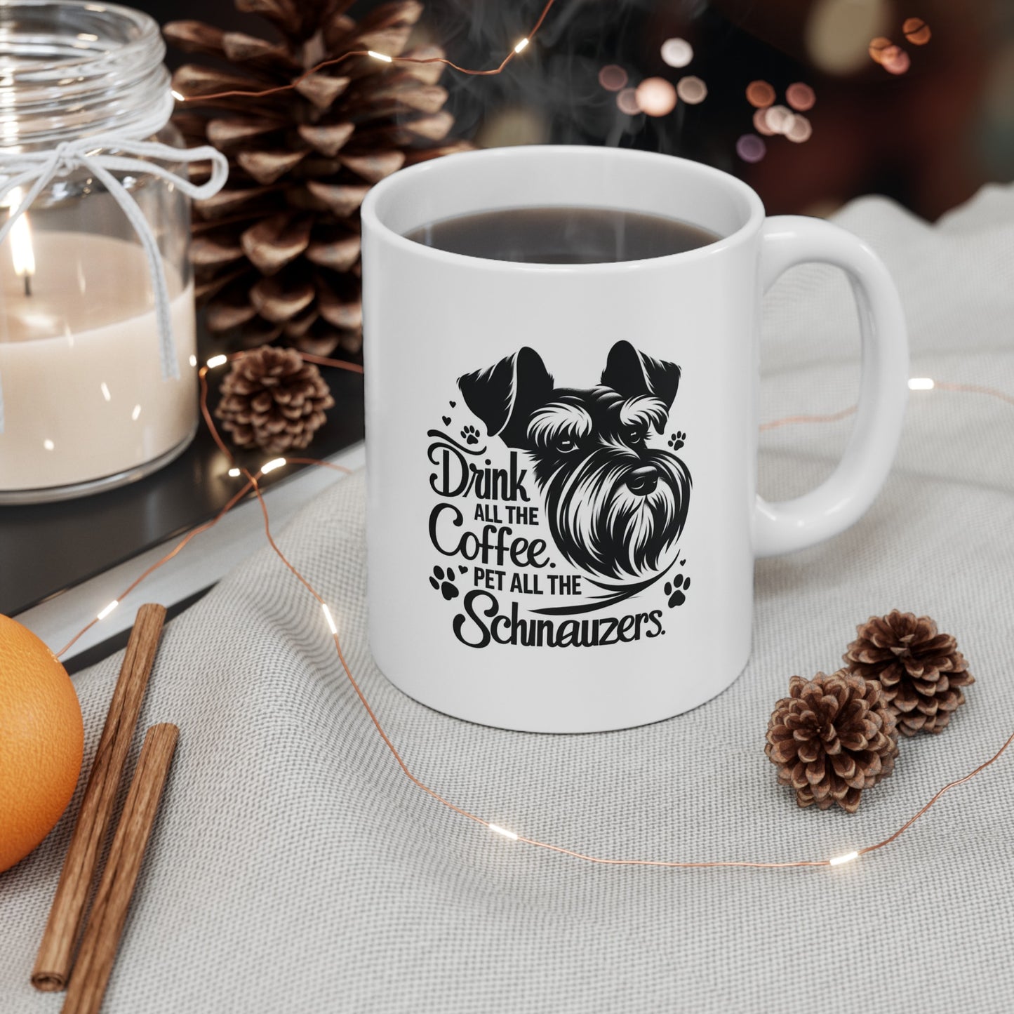 Drink all the coffee. Pet all the Schnauzers, Ceramic mug(11oz, 15oz)